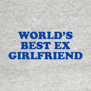 World's Best Ex Girlfriend T-Shirt